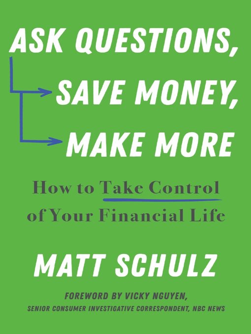 Title details for Ask Questions, Save Money, Make More by Matt Schulz - Available